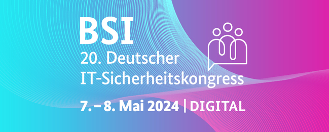 20. Deutscher IT-Sicherheitskongress 7. - 8. Mai 2024 Digital
